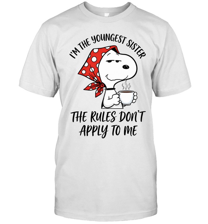 Im The Youngest Sister The Rules Dont Apply To Me Unisex T-Shirt
