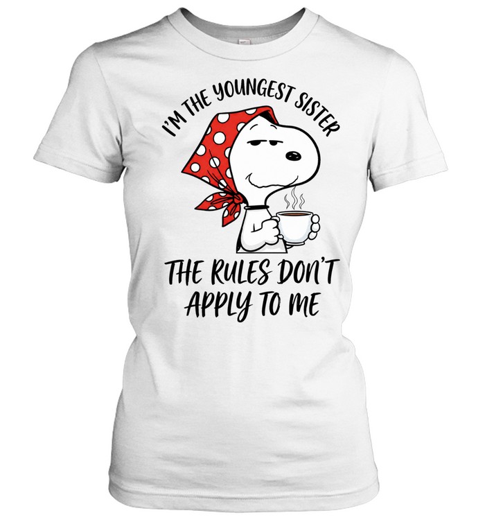 Im The Youngest Sister The Rules Dont Apply To Me Women T-Shirt