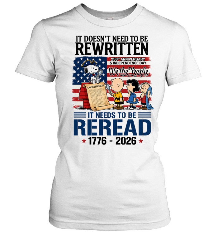 It Doesnt Need To Be Rewritten It Needs To Be Reread 250th Anniversary Patriotic Constitution Tribute Women T-Shirt