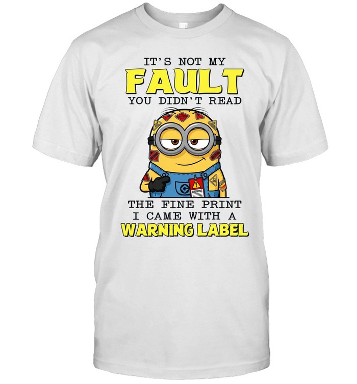 It's Not My Fault You Didn't Read The Fine Print I Came With A Warning Label Unisex T-Shirt