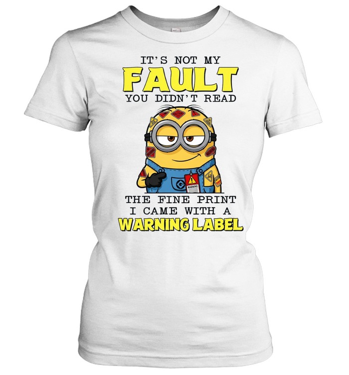 It's Not My Fault You Didn't Read The Fine Print I Came With A Warning Label Women T-Shirt