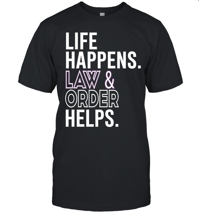 Life happens law and order helps Unisex T-Shirt
