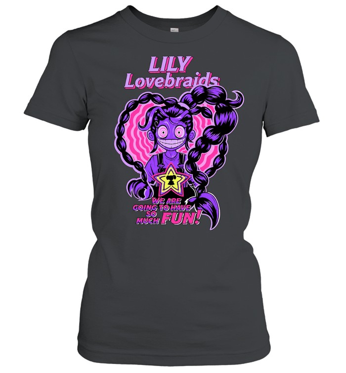 Lily Lovebraids we are going tto have so much fun Women T-Shirt