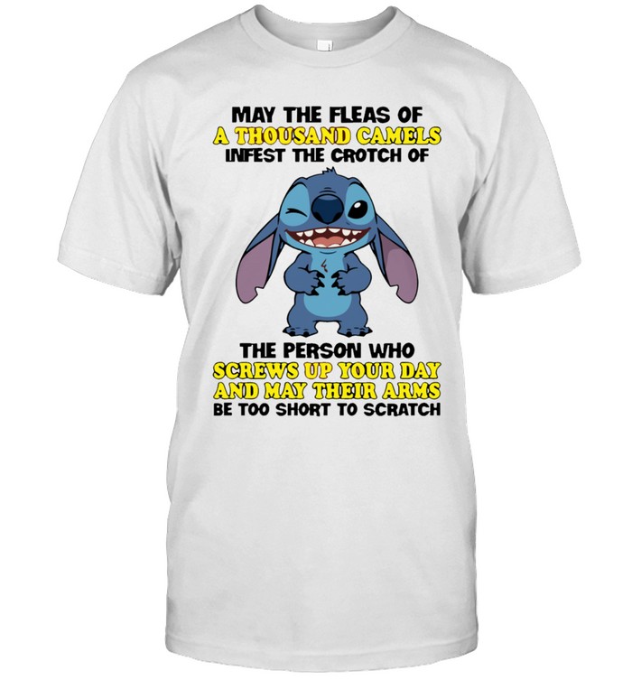 May The Fleas Of A Thousand Camels Infest The Crotch Of The Person Who Screws Up Your Day And May Their Arms Be Too Short To Scratch Unisex T-Shirt