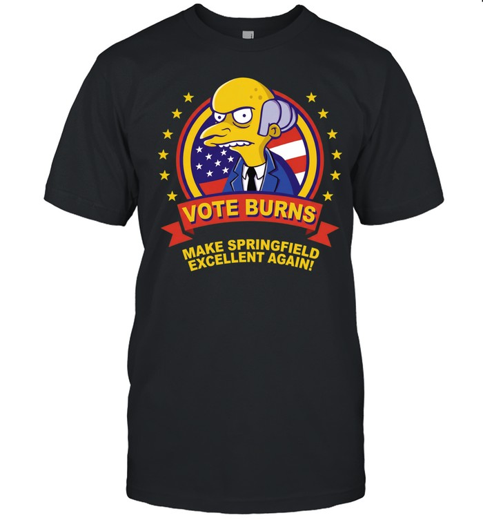 Montgomery Burns Vote Burns make Springfield excellent again Unisex T-Shirt