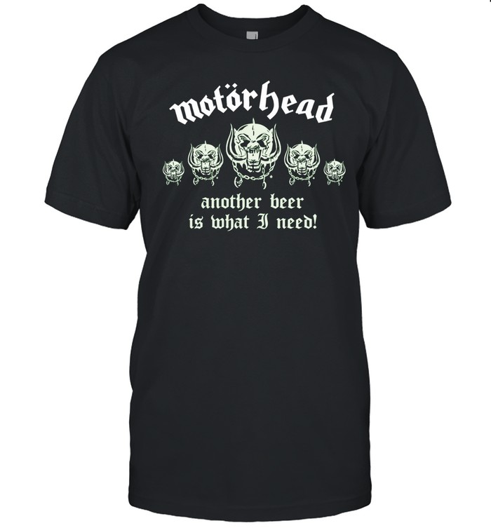 Motorhead Another Beer Is What I Need Unisex T-Shirt