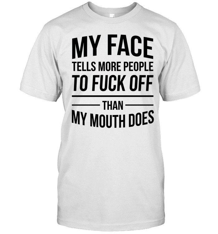 My face tells more people to fuck off than my mouth does Unisex T-Shirt