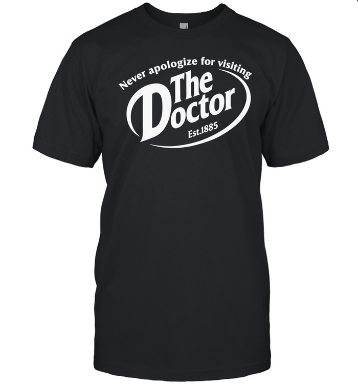 Never apologize for visiting The Doctor est 1885 Unisex T-Shirt