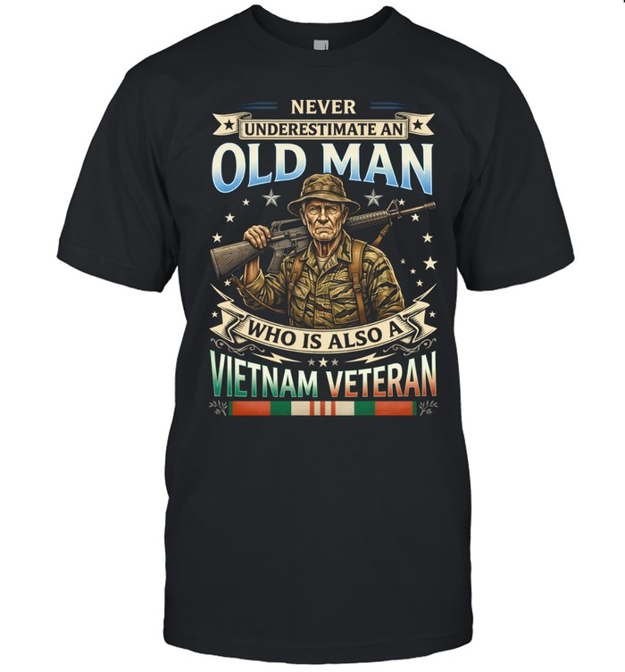 Never Underestimate An Old Man Who Is Also A Vietnam Veteran Patriotic Unisex T-Shirt