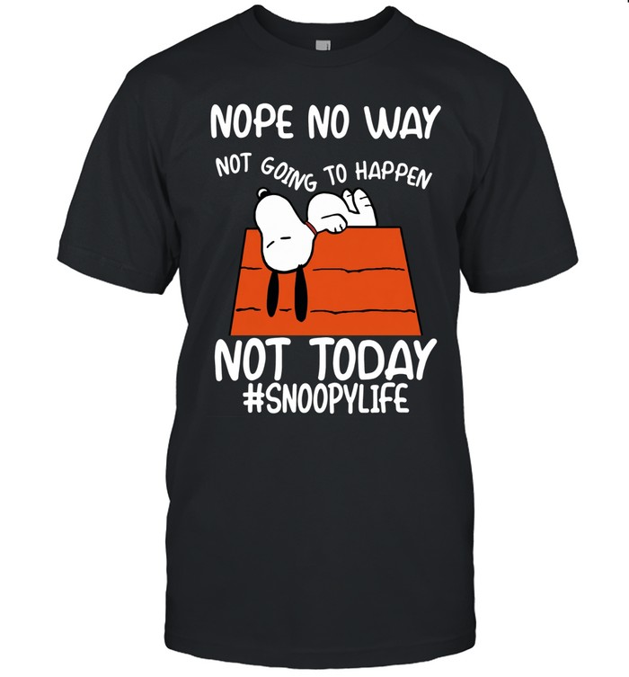 Nope No Way Not Going To Happen Not Today Unisex T-Shirt