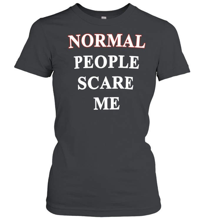 Normal people scare me humor Women T-Shirt