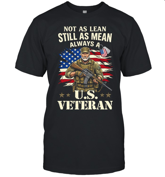 Not As Lean Still As Mean Always A US Veteran Patriotic Unisex T-Shirt
