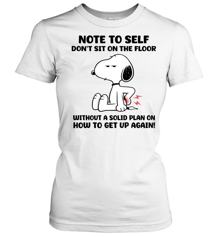 Note To Self Don’t Sit On The Floor Without A Solid Plan On How To Get Up Again Women T-Shirt