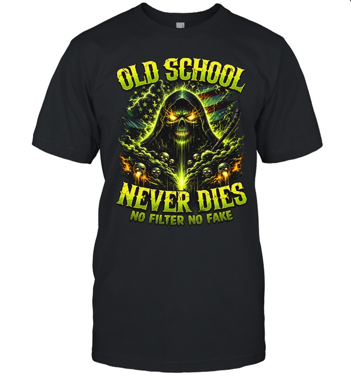 Old School Never Dies No Filter No Fake Unisex T-Shirt