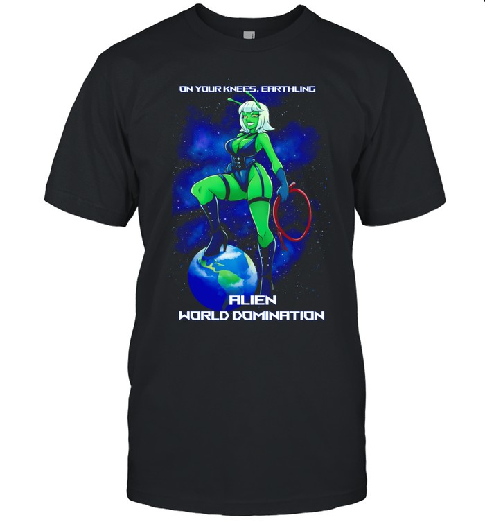 On your knees earthling alien world domination Unisex T-Shirt