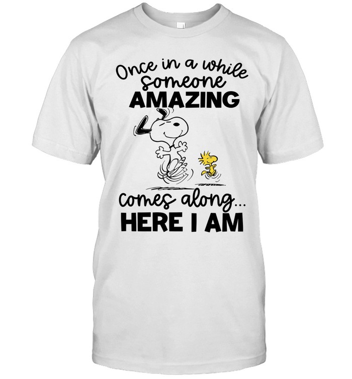 Once In A While Someone Amazing Comes Along And Here I Am Unisex T-Shirt