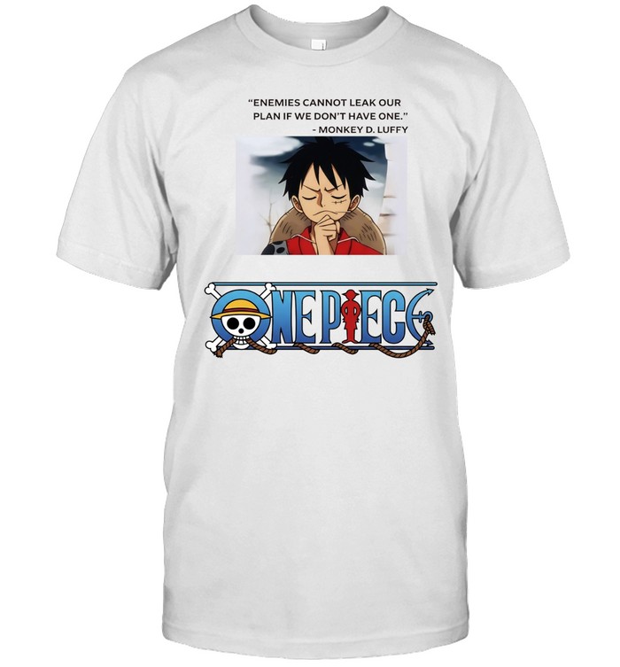 One Piece Monkey D Luffy enemies cannot leak our plan if we don’t have one Unisex T-Shirt