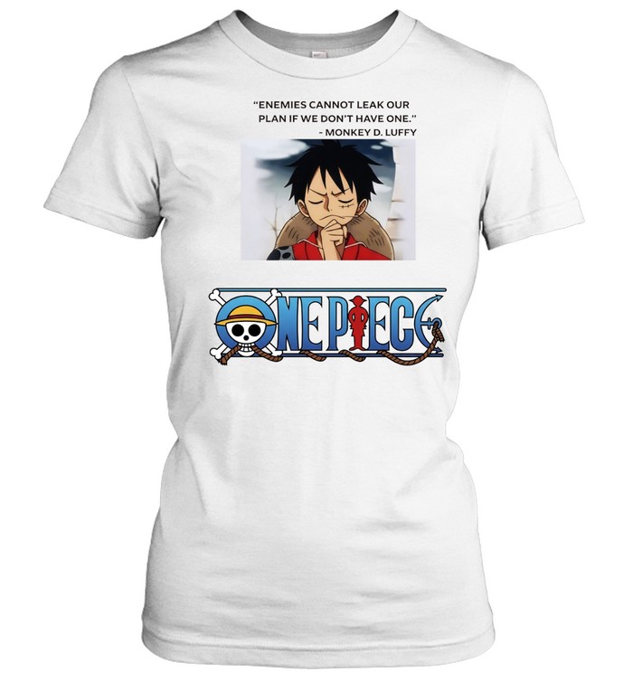 One Piece Monkey D Luffy enemies cannot leak our plan if we don’t have one Women T-Shirt
