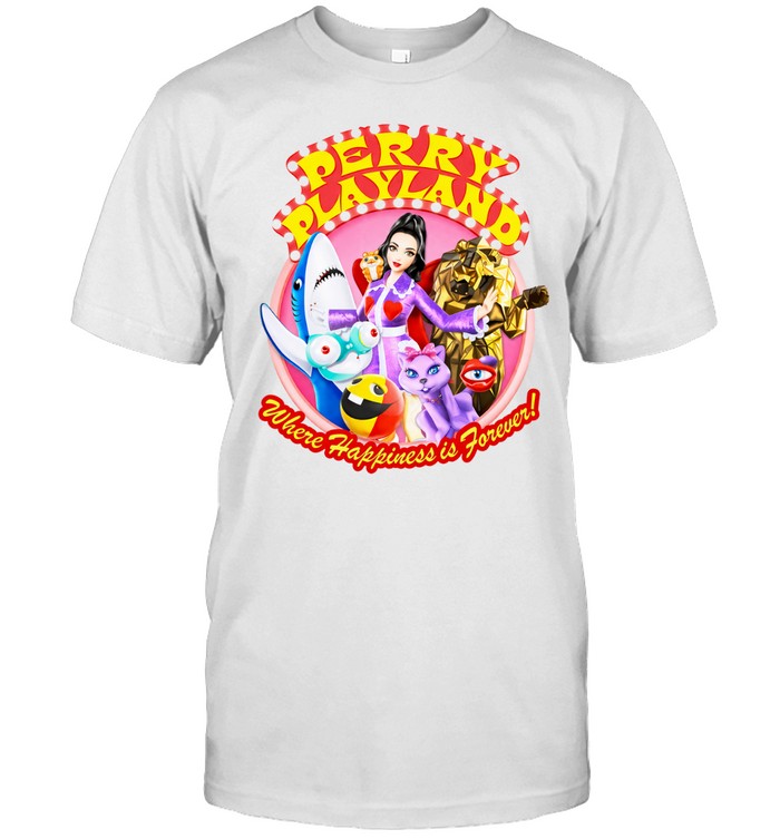 Perry Playland Where Happiness is Forever Unisex T-Shirt