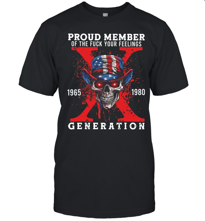 Proud Member Of The Fuck Your Feelings 1965 1980 Generation Unisex T-Shirt