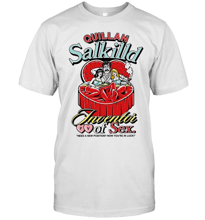 Quillan Salkilld Inventor FV Of Sex Need A New Position Now You’re In Luck Full Violence Unisex T-Shirt