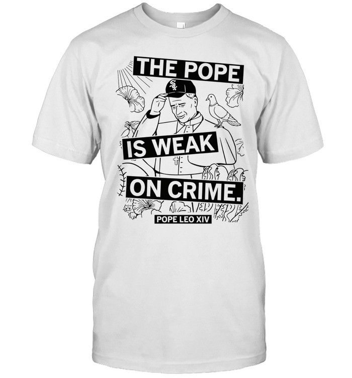 rump the Pope is weak on crime Pope Leo XIV Unisex T-Shirt