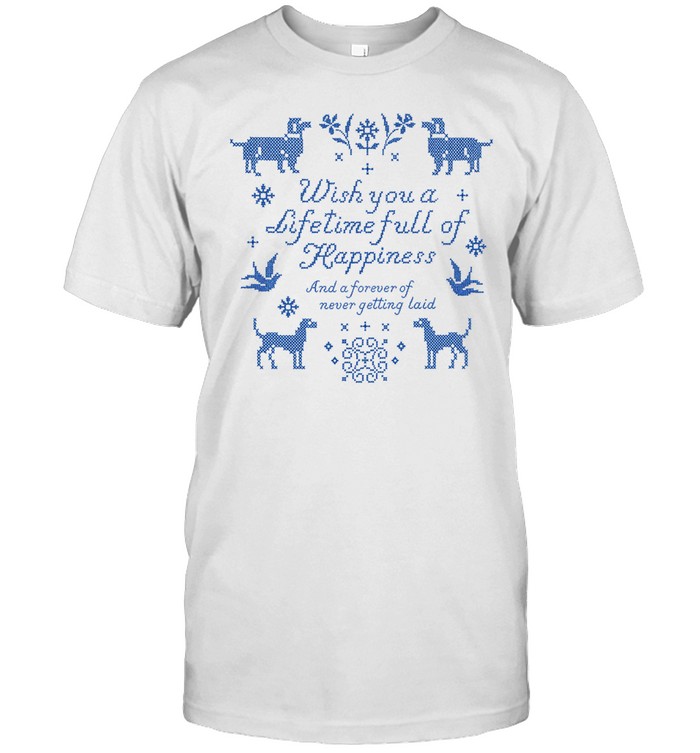SC Lifetime Full Of Happiness And A Forever Of Never Getting Laid Dogs Unisex T-Shirt