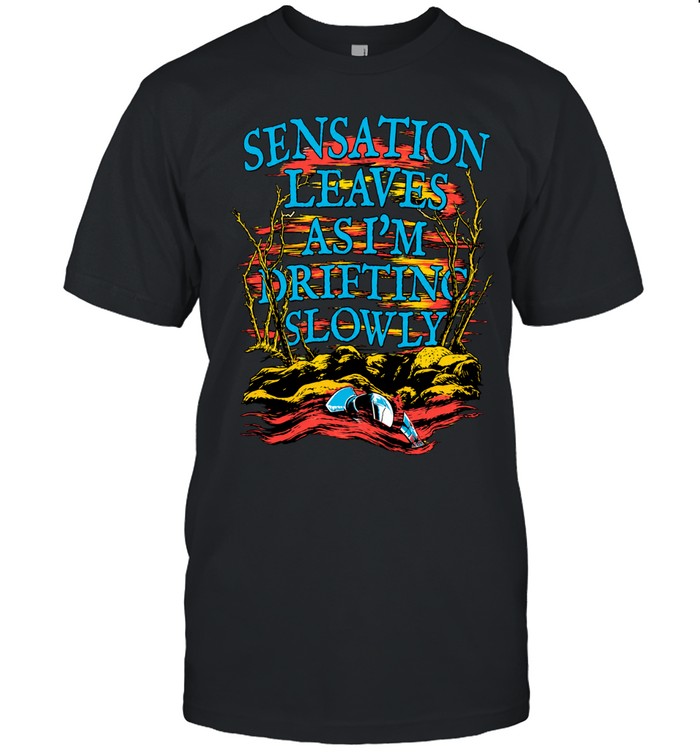 Sensation leaves as I’m drifting slowly Unisex T-Shirt