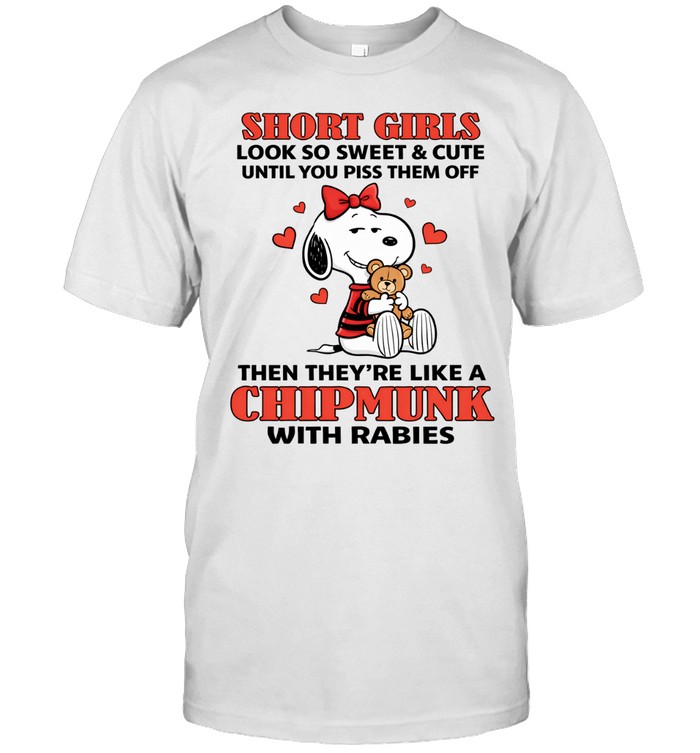 Short Girls Look So Sweet & Cute Until You Piss Them Off Then They’re Like A Chipmunk With Rabies Unisex T-Shirt