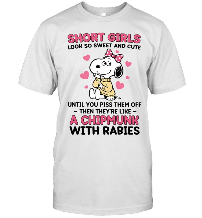 Short Girls Look So Sweet And Cute Until You Piss Us Off Then We Are Like A Chipmunk With Rabies Unisex T-Shirt