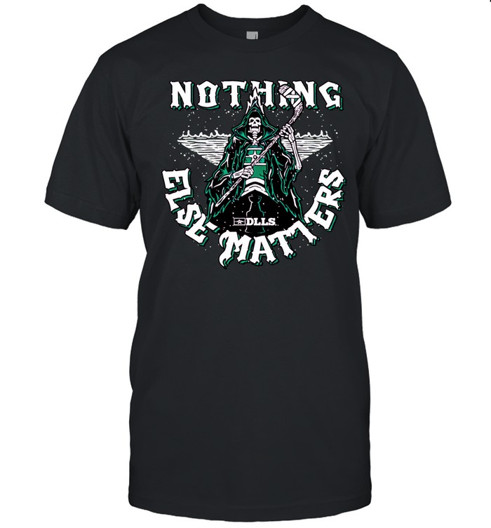 Skeleton Dallas Stars DLLS Nothing Else Matters Unisex T-Shirt