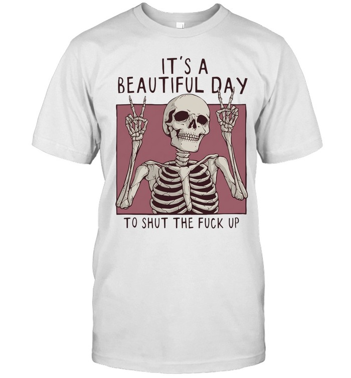 Skeleton victory sign it’s a beautiful day to shut the fuck up Unisex T-Shirt