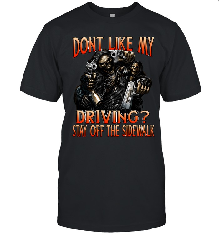Skull Don’t Like My Driving Stay Off The Sidewalk Unisex T-Shirt