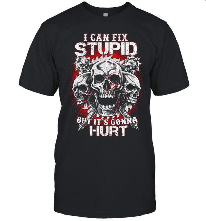 Skull I Can Fix Stupid But It’s Gonna Hurt Unisex T-Shirt