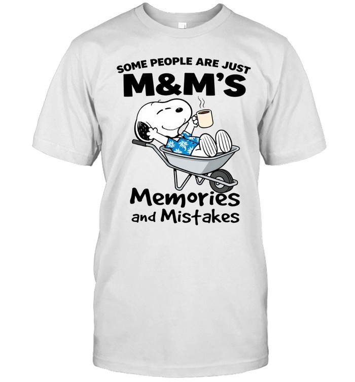 Some People Are Just MMs Memories And Mistakes Unisex T-Shirt