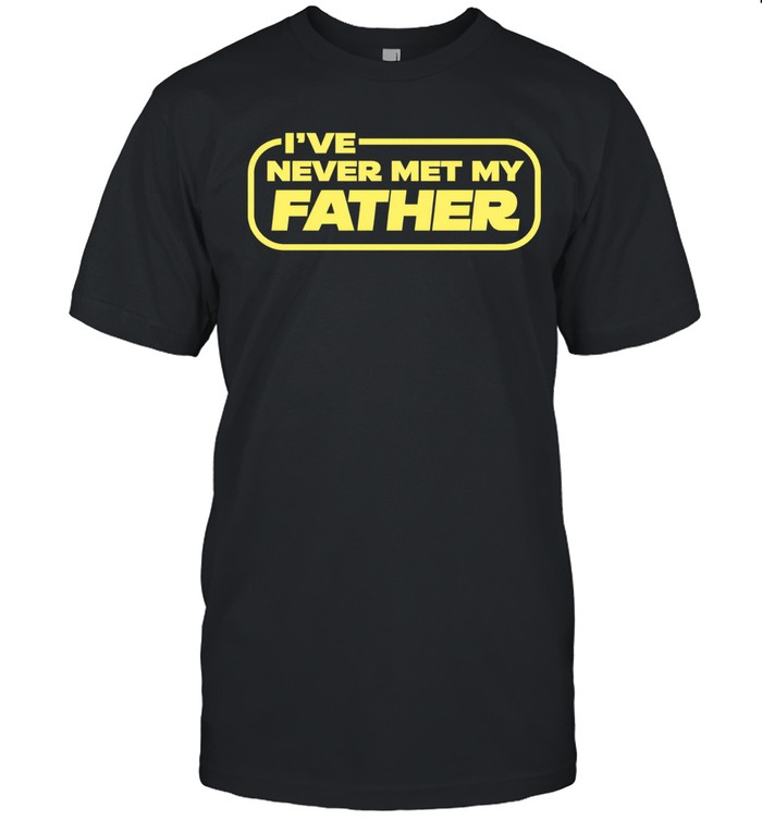 Star Wars I’ve Never Met My Father Unisex T-Shirt