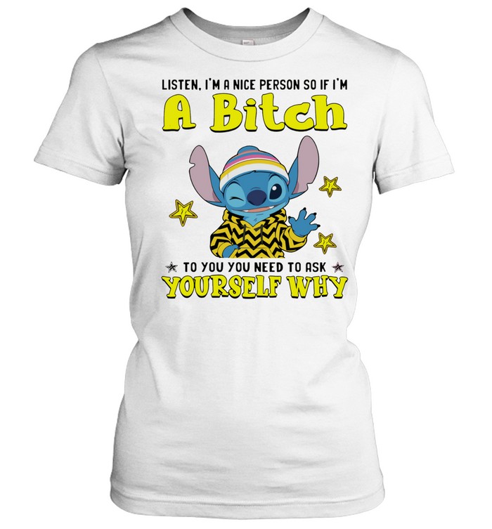 Stitch wink listen I’m a nice person so if I’m a bitch yourself why Women T-Shirt