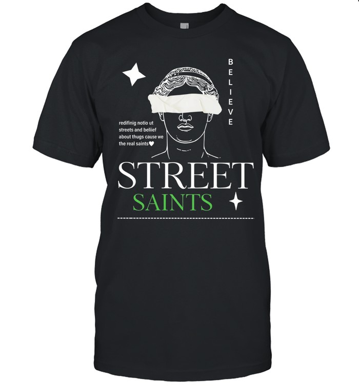 Street saints believe Unisex T-Shirt