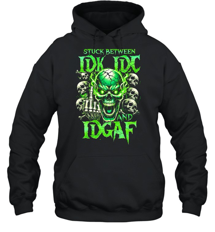 Stuck Between Idk Idc And Idgaf Hoodie
