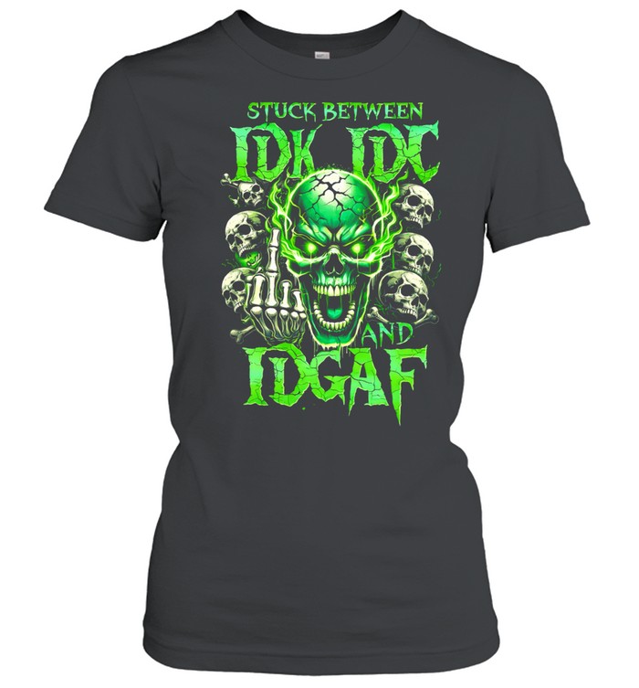 Stuck Between Idk Idc And Idgaf Women T-Shirt