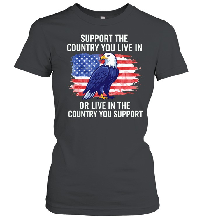 Support The Country You Live in The Country You Support Women T-Shirt