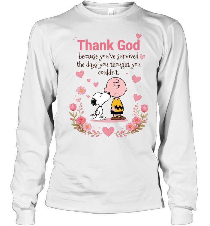 Thank God Because You’ve Survived The Days You Thought You Couldn’t Long Sleeve Tee