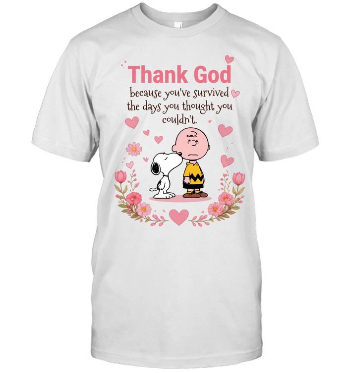 Thank God Because You’ve Survived The Days You Thought You Couldn’t Unisex T-Shirt