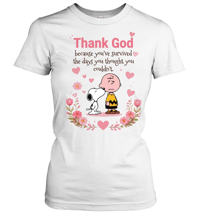 Thank God Because You’ve Survived The Days You Thought You Couldn’t Women T-Shirt