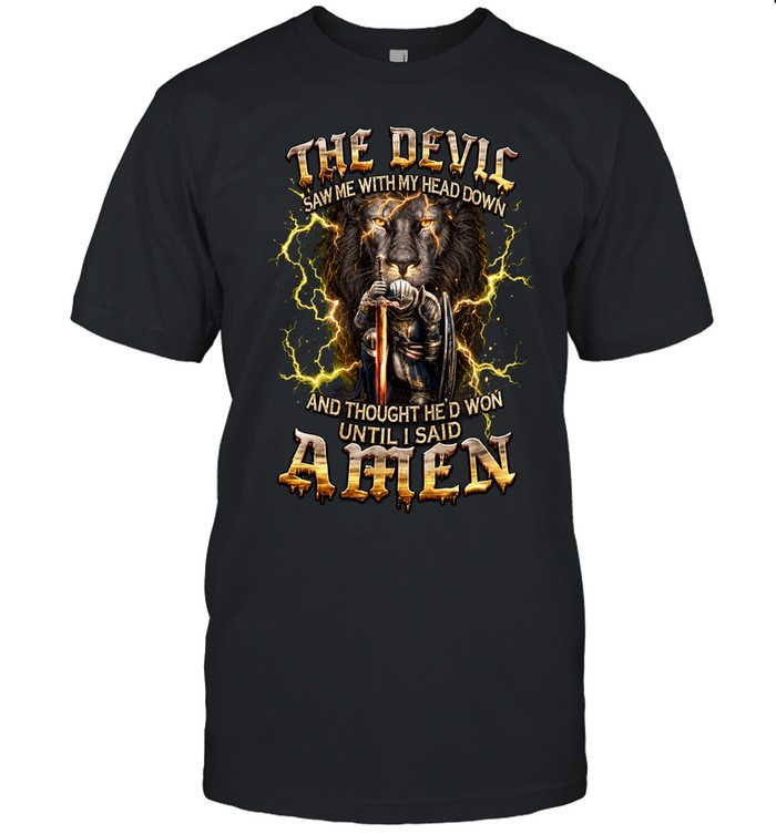 The Devil Saw Me With My Head Down And Thought Hed Won Until I Said Amen Unisex T-Shirt