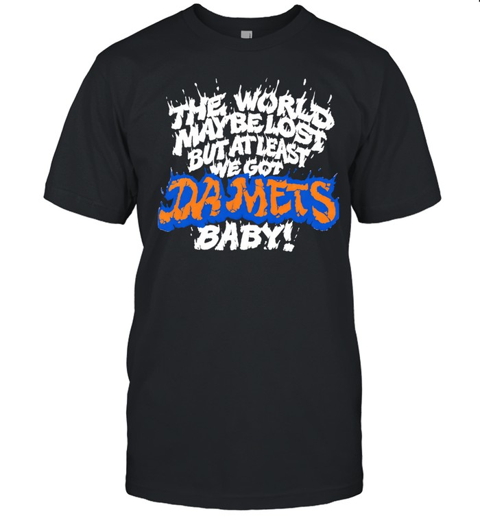 The world maybe lost but at least we got da mets baby Unisex T-Shirt