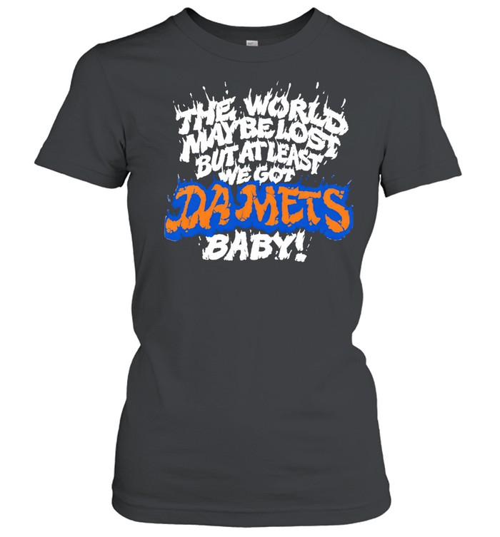 The world maybe lost but at least we got da mets baby Women T-Shirt