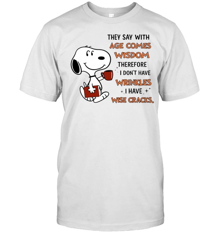 They Say With Age Comes Wisdom So Therefore I Don’t Have Wrinkles I Have Wise Cracks Unisex T-Shirt