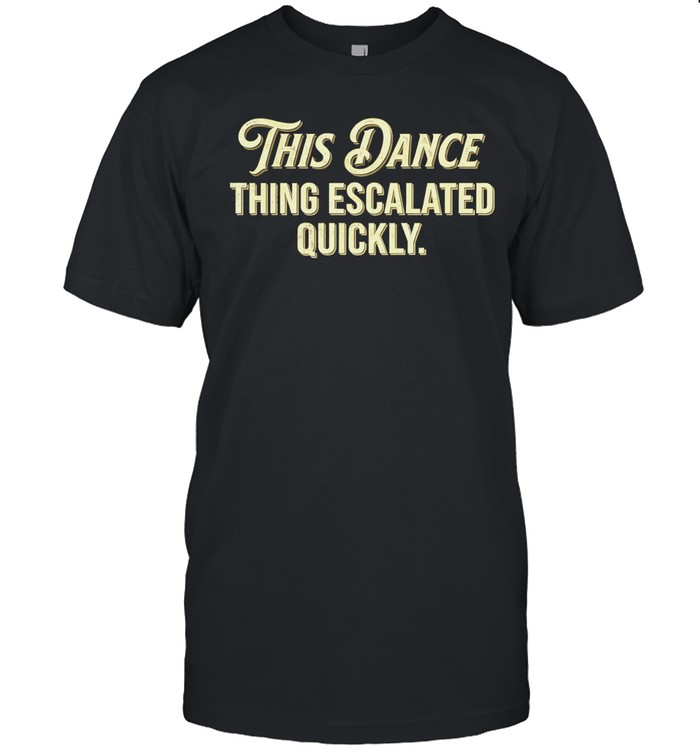 This Dance Thing Escalated Quickly retro Unisex T-Shirt