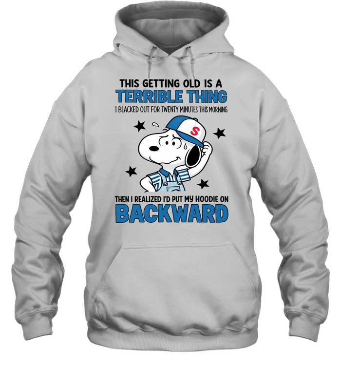This Getting Old Is A Terrible Thing. I Blacked Out For Twenty Minutes This Morning. Then I Realized I’d Put My Hoodie On Backward Hoodie